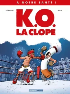 A notre santé ! T.1 K.O. La clope – Jérôme Derache, Juan - la chronique BD
