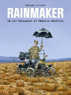 Rainmaker. La vie étonnante de Charles Hatfield – Rodolphe, Griffo – la chronique BD