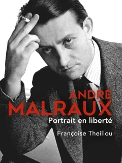André Malraux, Portrait en liberté – Françoise Theillou - chronique livre