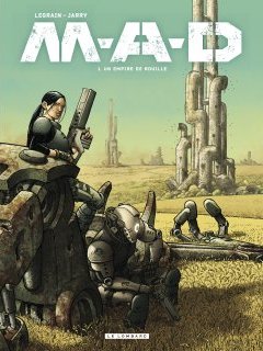 M.A.D T.1. Un empire de rouille – Nicolas Jarry, Thomas Legrain – la chronique BD