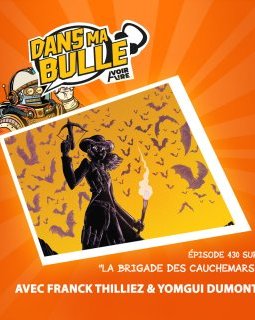 Dans ma bulle #430 -La Brigade des cauchemars est de retour pour un huitième album ! Franck Thilliez et Yomgui Dumont sont nos invités ! 