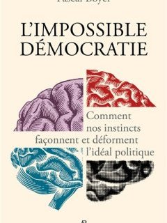 L'impossible démocratie - Pascal Boyer - critique du livre