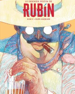 Le dernier festin de Rubin – Ram V, Filipe Andrade – la chronique BD