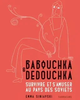 Babouchka & Dedouchka. Survivre et s'amuser au pays des Soviets – Emma Siniavski – la chronique BD