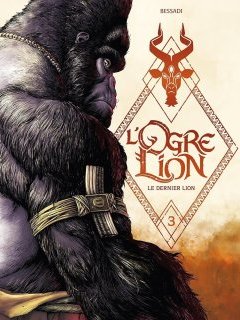 L'Ogre Lion T.3 : Le dernier lion – Bruno Bessadi - la chronique BD