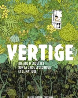 Vertige Dix ans d'enquête sur la crise écologique et climatique édition augmentée - Collectif La Revue Dessinée - la chronique BD