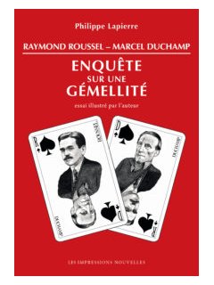 Raymond Roussel - Marcel Duchamp, Enquête sur une Gémellité – Philippe Lapierre - chronique du livre