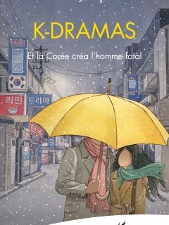 K-Dramas, Et la Corée créa l'homme fatal – Marie Joncquez - chronique livre