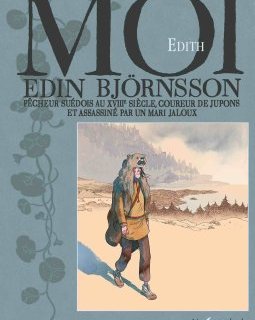 Moi, Edin Björnsson, pêcheur suédois au XVIIIe siècle coureur de jupons et assassiné par un mari jaloux - Édith - la chronique BD