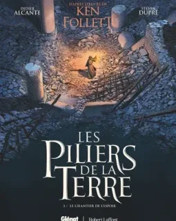 Les piliers de la terre T.3 : le chantier de l'espoir – Didier Alcante, Steven Dupré – la chronique BD
