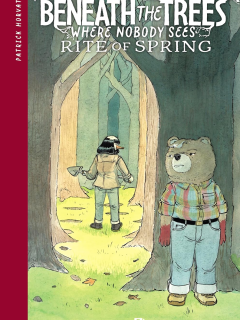 Beneath the Trees where nobody sees. Rite of spring – Patrick Horvath – la chronique BD