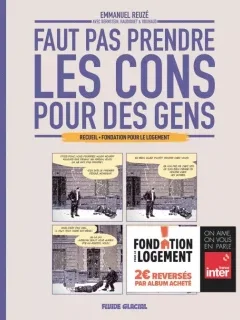 Faut pas prendre les cons pour des gens. Recueil Fondation pour le logement – Emmanuel Reuzé, Jorge Bernstein, Vincent Haudiquet et Nicolas Rouhaud - la chronique BD