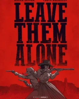 Leave them alone – Roger Steiger, Chris Regnault - la chronique BD