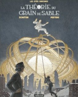 Les Cités obscures. La théorie du grain de sable - François Schuiten, Benoît Peeters - la chronique BD
