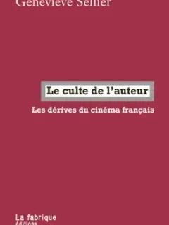 Le culte de l'auteur, les dérives du cinéma français – Geneviève Sellier - chronique livre