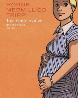 Les Vents ovales T.2 : Monique - Jean-Louis Tripp, Aude Mermilliod, Horne - la chronique BD