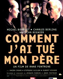 Comment j'ai tué mon père - Anne Fontaine - critique