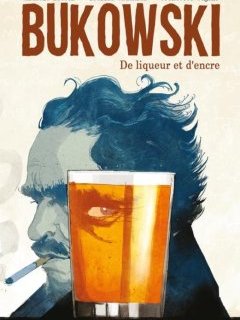 Bukowski, de liqueur et d'encre – Michele Bonton, Letizia Cadonici, Francesco Segala, Martin Boujol – la chronique BD