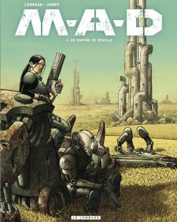 M.A.D T.1. Un empire de rouille – Nicolas Jarry, Thomas Legrain – la chronique BD