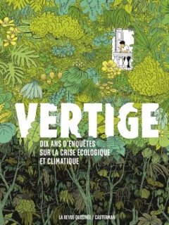 Vertige Dix ans d'enquête sur la crise écologique et climatique édition augmentée - Collectif La Revue Dessinée - la chronique BD