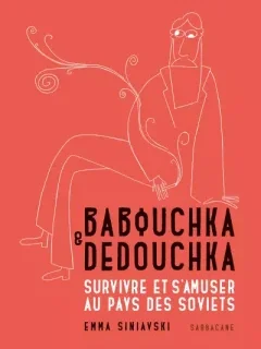 Babouchka & Dedouchka. Survivre et s'amuser au pays des Soviets – Emma Siniavski – la chronique BD