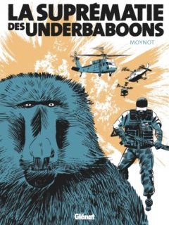 La suprématie des Underbaboons – Emmanuel Moynot – la chronique BD 