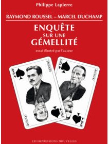 Raymond Roussel - Marcel Duchamp, Enquête sur une Gémellité – Philippe Lapierre - chronique du livre