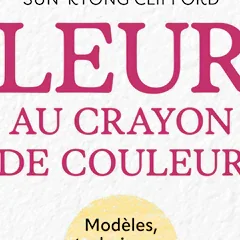 Fleurs au crayon de couleur – Sun-Kyong Clifford - chronique livre
