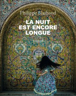 La nuit est encore longue – Philippe Blasband - chronique livre