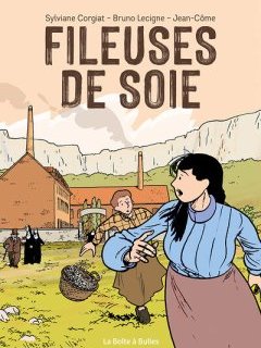 Fileuses de soie – Sylviane Corgiat, Bruno Lecigne, Jean-Côme – la chronique BD