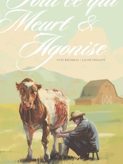 Tout ce qui meurt et agonise – Tate Brombal, Jacob Phillips – la chronique BD
