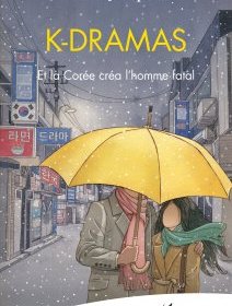 K-Dramas, Et la Corée créa l'homme fatal – Marie Joncquez - chronique livre