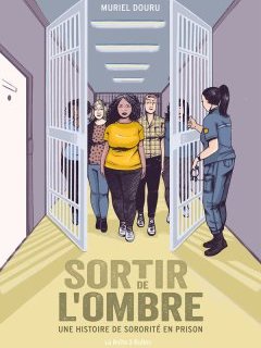 Sortir de l'ombre. Une histoire de sororité en prison – Muriel Douru – la chronique BD 