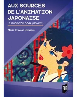 Aux sources de l'animation japonaise, le studio Tôei Doga (1956-1972) – Marie Pruvost-Delaspre - critique du livre
