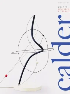 Calder, mouvement et réalité – Arnauld Pierre - chronique livre