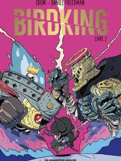 Birdking T.2 – Crom, Daniel Freedman – la chronique BD