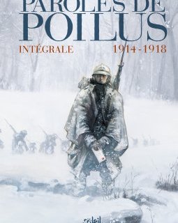 Paroles de Poilus Intégrale 14-18 - Collectif - la chronique BD