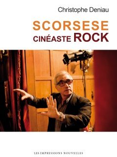 Scorsese, cinéaste rock – Christophe Deniau - chronique livre