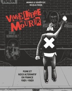 Vivre libre ou mourir. Punk et rock alternatif en France, 1981/1989 – Arnaud Le Gouëfflec, Nicolas Moog – la chronique BD