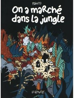 On a marché dans la jungle – Pain(t) - la chronique BD
