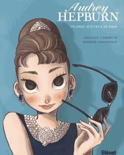 Audrey Hepburn - Un ange aux yeux de faon - Jean-Luc Cornette, Agnese Innocente - La chronique BD