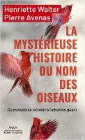 La mystérieuse histoire du nom des oiseaux - Henriette Walter, Pierre Avenas - critique du livre