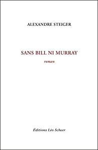 Sans Bill ni Murray - Alexandre Steiger - Critique du livre