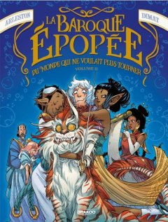 La Baroque Epopée Du Monde Qui Ne Voulait Plus Tourner T.2 – Arleston, Dana Dimat - la chronique BD