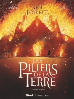 Les Piliers de la Terre T.2 : le feu de Dieu – Didier Alcante, Steven Dupré d'après Ken Follet – la chronique BD 