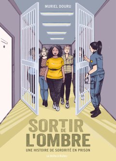 Sortir de l'ombre. Une histoire de sororité en prison – Muriel Douru – la chronique BD 