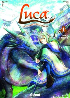 Luca, Vétérinaire Draconique - Yuna Hirasawa - la chronique manga