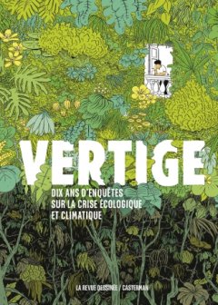 Vertige Dix ans d'enquête sur la crise écologique et climatique édition augmentée - Collectif La Revue Dessinée - la chronique BD