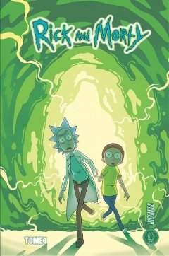 Rick and Morty . T1 . La chronique BD