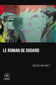 Le roman de Godard - Michel Vianey - critique du livre 